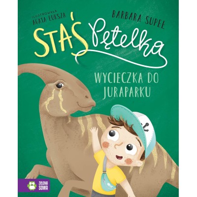 Staś Pętelka – Wycieczka do juraparku | książka dla dzieci o dinozaurach i wycieczce przedszkolnej