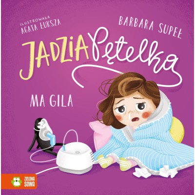 Jadzia Pętelka ma gila – książka dla dzieci o chorowaniu i radzeniu sobie z przeziębieniem Jadzia Pętelka ma gila – książka dla dzieci o chorowaniu i radzeniu sobie z przeziębieniem