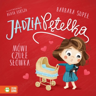 Jadzia Pętelka mówi czułe słówka – książka o miłości i bliskości w rodzinie Jadzia Pętelka mówi czułe słówka – książka o miłości i bliskości w rodzinie