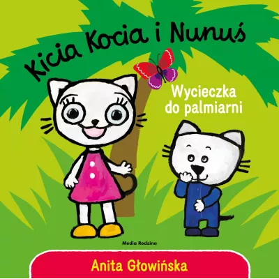 Wycieczka do palmiarni. Kicia Kocia i Nunuś Anita Głowińska